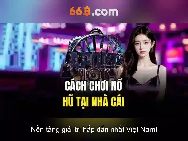  nhận thưởng Slot 66B - 66B